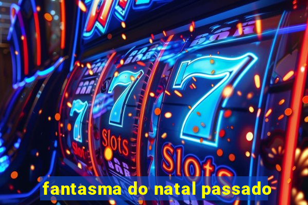 fantasma do natal passado